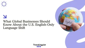 U.S. English-Only Shift: What Global Businesses Must Know