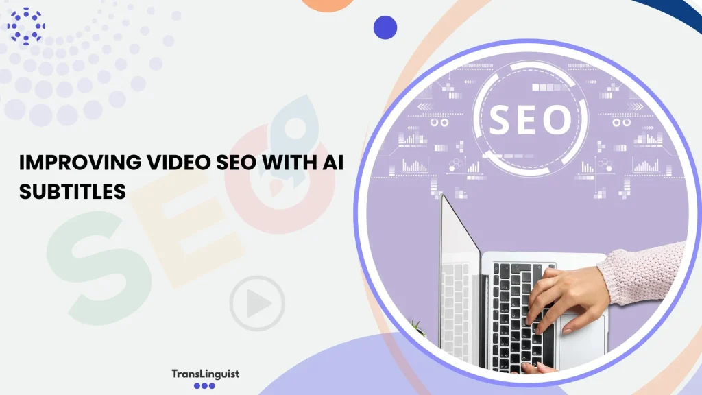 Video SEO with AI Subtitles: Boost Rankings | TransLinguist
