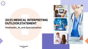 2025 Medical Interpreting Trends: Telehealth & AI Integration