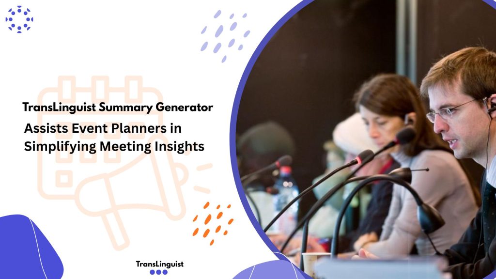 TransLinguist Summary Generator, Simplify Meeting Insights